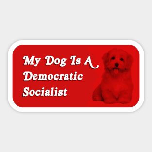 My Dog Is A Democratic Socialist - Funny Political Meme Sticker